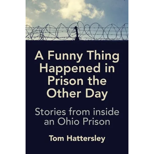 A Funny Thing Happened in Prison the Other Day: Stories from inside an Ohio Prison