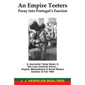 An Empire Teeters - Foray into Portugal's Fascism: A Journalist Takes Notes in Old Luso Colonial Africa - Angola, Mocambique & Guine Bissau Summer & F - Paperback