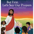 But First, Let's Say Our Prayers: Learning to Pray Before Bed - Hardcover