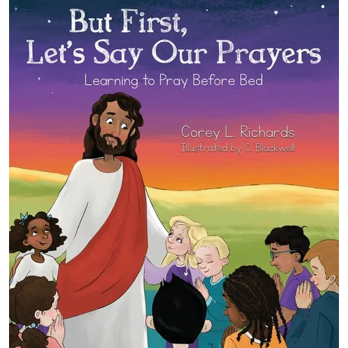 But First, Let's Say Our Prayers: Learning to Pray Before Bed - Hardcover