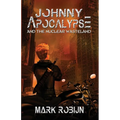Johnny Apocalypse and the Nuclear Wasteland - Paperback