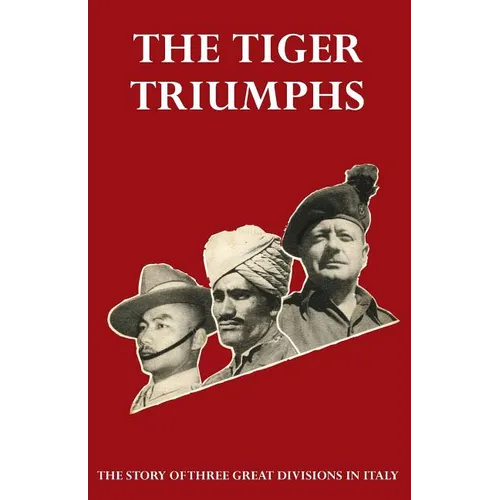 TIGER TRIUMPHS The story of Three Great Divisions in Italy