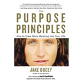 The Purpose Principles: How to Draw More Meaning into Your Life - Paperback