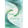 Live Slowly: A Gentle Invitation to Exhale - Paperback