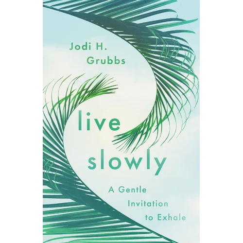 Live Slowly: A Gentle Invitation to Exhale - Paperback