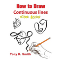 How to Draw Continuous lines for Kids: Step By Step Techniques - Paperback