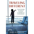 Traveling Different: Vacation Strategies for Parents of the Anxious, the Inflexible, and the Neurodiverse - Paperback