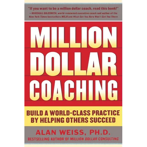 Million Dollar Coaching: Build a World-Class Practice by Helping Others Succeed - Paperback