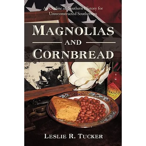 Magnolias and Cornbread: An Outline of Southern History for Unreconstructed Southerners