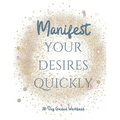 Manifest your Desires Quickly: 30 day Workbook, Vision board, affirmations - Paperback