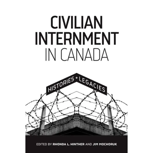 Civilian Internment in Canada: Histories and Legacies - Paperback