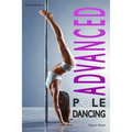 Advanced Pole Dancing: For Fitness and Fun - Paperback