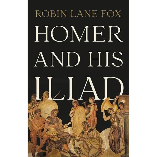 Homer and His Iliad - Hardcover