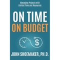 On Time, On Budget: Managing Projects with Limited Time and Resources - Paperback