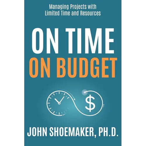 On Time, On Budget: Managing Projects with Limited Time and Resources - Paperback
