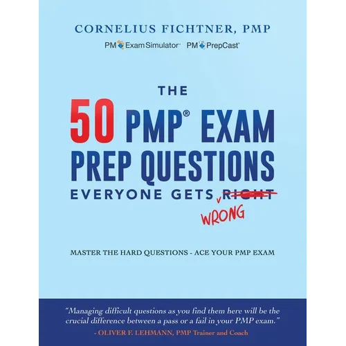 The 50 PMP Exam Prep Questions Everyone Gets Wrong: Master The Hard Questions - Ace Your PMP Exam - Paperback