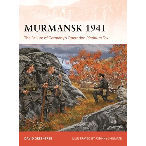 Murmansk 1941: The Failure of Germany's Operation Platinum Fox