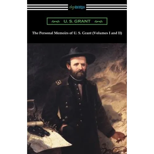 The Personal Memoirs of U. S. Grant (Volumes I and II)