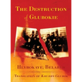 The Destruction of Glubokie (Hlybokaye, Belarus)
