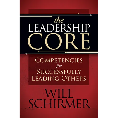 The Leadership Core: Competencies for Successfully Leading Others - Paperback
