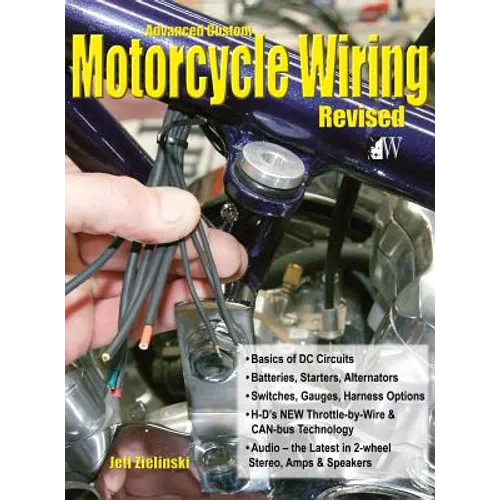 Advanced Custom Motorcycle Wiring- Revised Edition - Hardcover