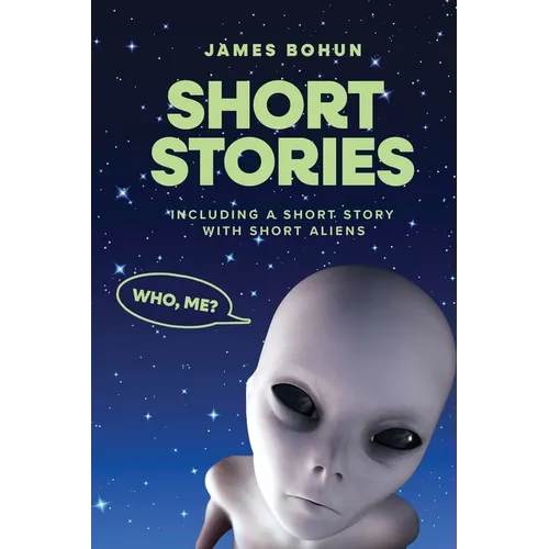 Short Stories: Including a Short Story with Short Aliens - Paperback