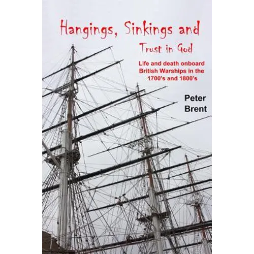 Hangings, Sinkings and Trust in God: Life and Death onboard British Warships in the 1700's and 1800's