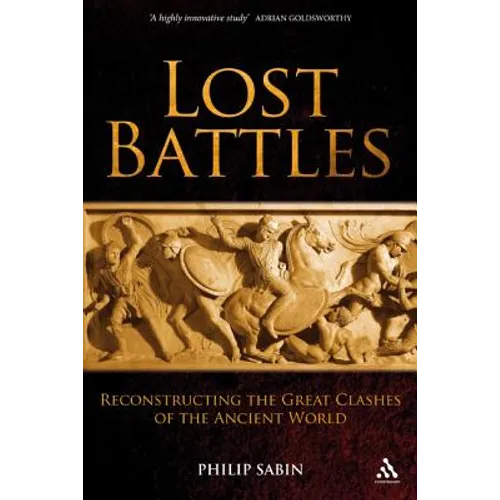 Lost Battles: Reconstructing the Great Clashes of the Ancient World