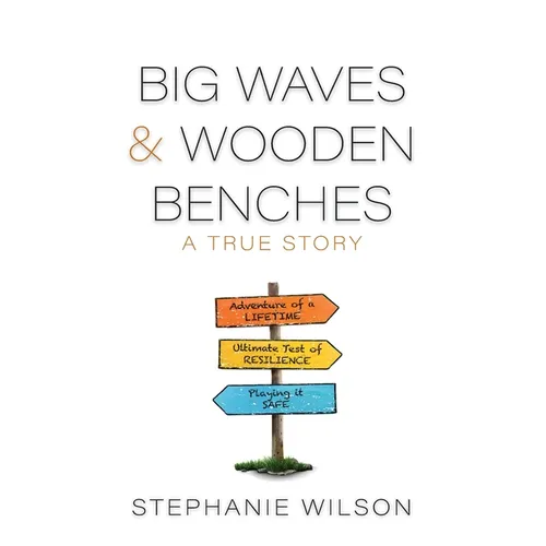 Big Waves & Wooden Benches: A True Story - Hardcover
