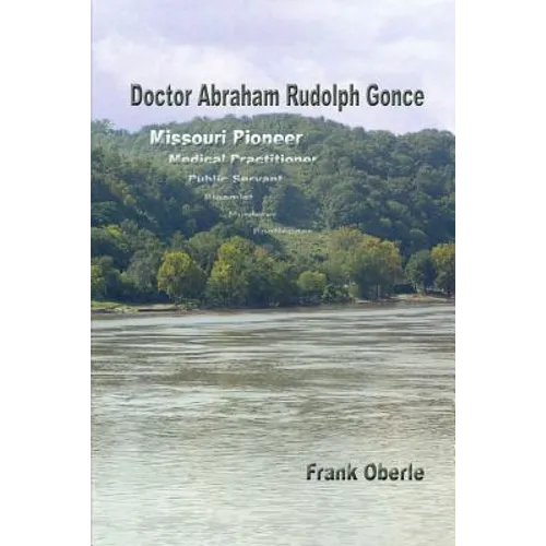 Doctor Abraham Rudolph Gonce: Missouri Pioneer