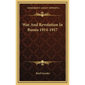 War And Revolution In Russia 1914-1917