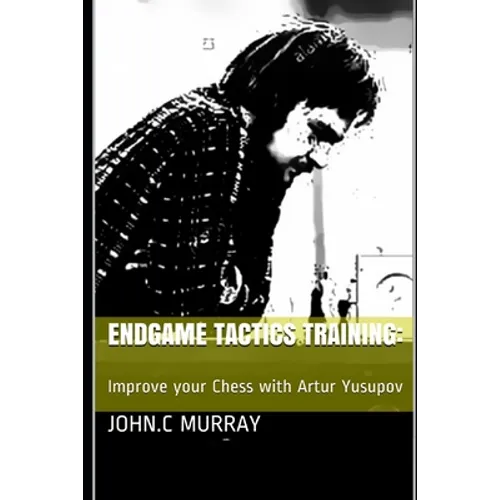 Endgame Tactics Training: Improve your Chess with Artur Yusupov - Paperback