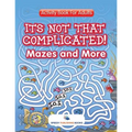 Its Not That Complicated! Mazes and More: Activity Book For Adults - Paperback