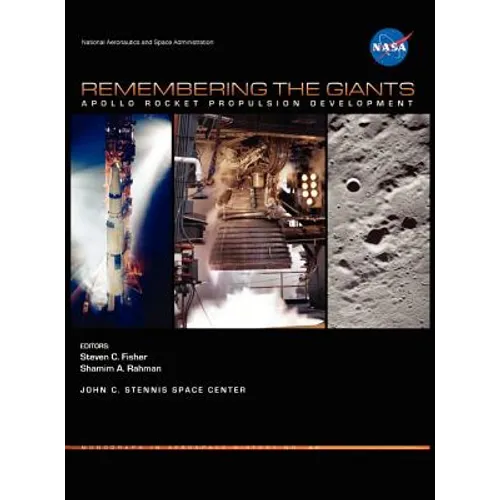 Remembering the Giants: Apollo Rocket Propulsion Development (NASA Monographs in Aerospace History series, number 45)
