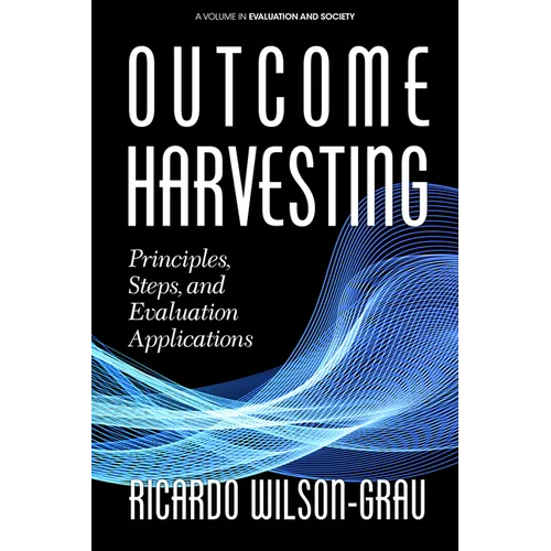 Outcome Harvesting: Principles, Steps, and Evaluation Applications - Paperback