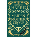 Maiden, Mother, Crone: Collecting the Critically Acclaimed Novellas a Pocketful of Crows, the Blue Salt Road & Orfeia - Hardcover