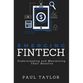 Emerging FinTech: Understanding and Maximizing Their Benefits - Paperback