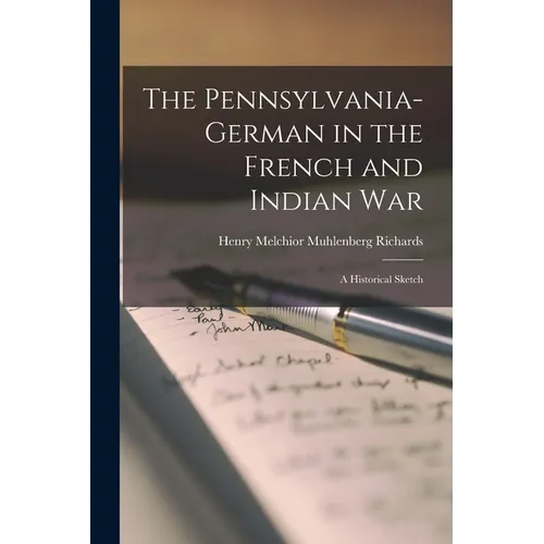The Pennsylvania-German in the French and Indian War; a Historical Sketch
