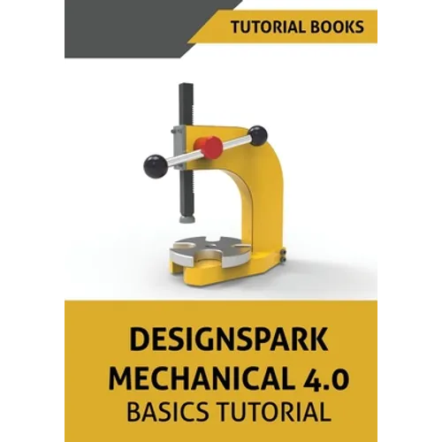 Designspark Mechanical 4.0 Basics Tutorial - Paperback