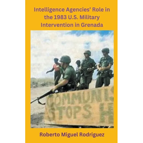 Intelligence Agencies' Role in the 1983 U.S. Military Intervention in Grenada - Paperback