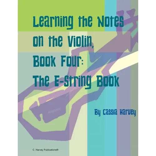 Learning the Notes on the Violin, Book Four, The E-String Book - Paperback