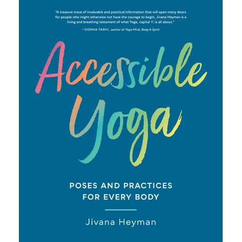 Accessible Yoga: Poses and Practices for Every Body - Paperback