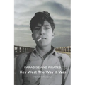 Paradise and Pirates: Key West The Way It Was