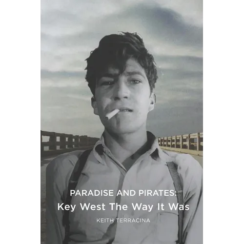Paradise and Pirates: Key West The Way It Was