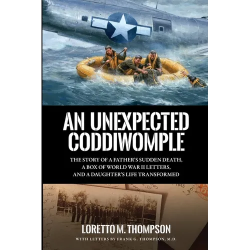 An Unexpected Coddiwomple: The Story of a Father's Sudden Death, a Box of WWII Letters, and a Daughter's Life Transformed - Paperback