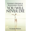 Evidence Beyond a Reasonable Doubt You Will Never Die - Paperback