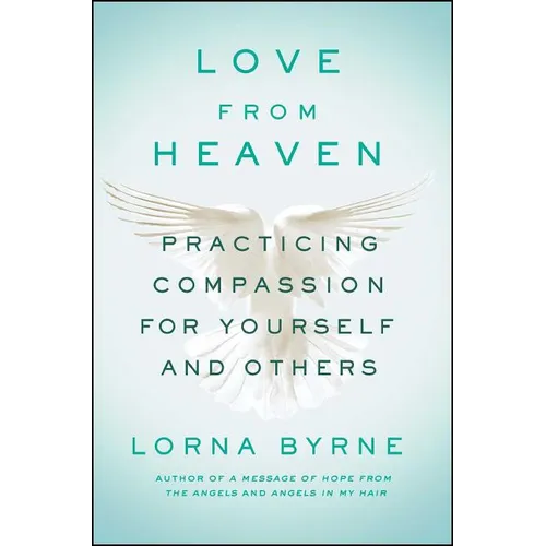 Love from Heaven: Practicing Compassion for Yourself and Others - Paperback