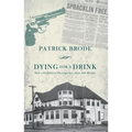 Dying for a Drink: How a Prohibition Preacher Got Away with Murder - Paperback