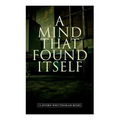A Mind That Found Itself: A Groundbreaking Memoir Which Influenced Normalizing Mental Health Issues & Mental Hygiene - Paperback