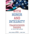 With Honor and Integrity: Transgender Troops in Their Own Words